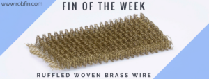 Fin of the Week- Ruffled Woven Brass Wire Fin